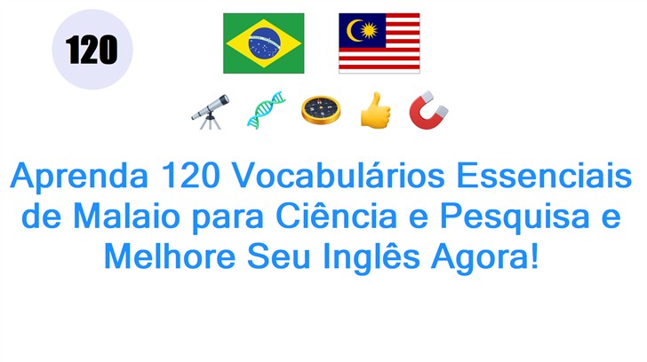 Aprenda 120 Vocabulários Essenciais de Malaio para Ciência e Pesquisa e Melhore Seu Inglês Agora!